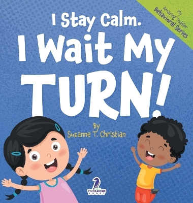 I Stay Calm. I Wait My Turn!: An Affirmation-Themed Book About Waiting For Toddlers (Ages 2-4) by Suzanne T Christian
