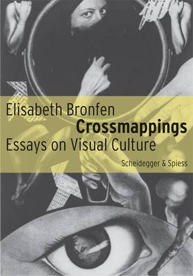 Crossmappings: Essays on Visual Culture by Elisabeth Bronfen