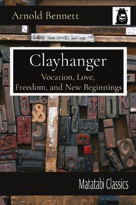 Clayhanger: Vocation, Love, Freedom, and New Beginnings by Arnold Bennett