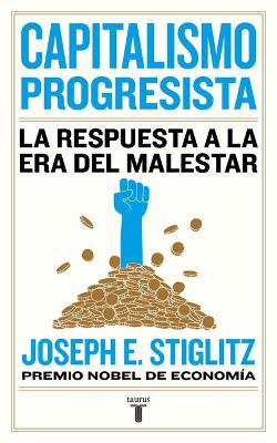 Capitalismo progresista: La respuesta a la Era del malestar / People, Power, and Profits : Progressive Capitalism for an Age of Discontent by Joseph E. Stiglitz
