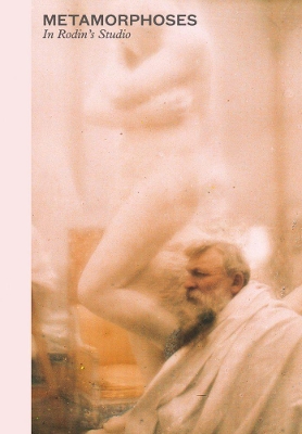 Metamorphoses - In Rodin's Studio book