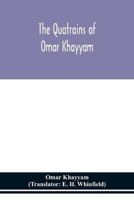 The Quatrains of Omar Khayyam by Omar Khayyam