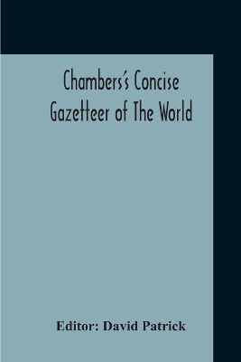 Chambers's Concise Gazetteer Of The World: Topographical, Statistical Historical, Pronouncing book
