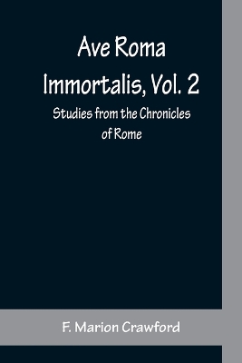 Ave Roma Immortalis, Vol. 2; Studies from the Chronicles of Rome book