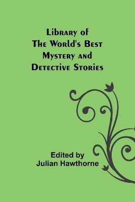 Library of the World's Best Mystery and Detective Stories by Julian Hawthorne