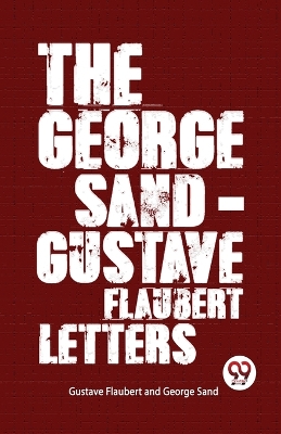 The George Sand-Gustave Flaubert Letters by George Sand