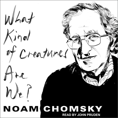 What Kind of Creatures Are We? by Noam Chomsky