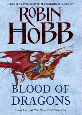 Blood of Dragons (The Rain Wild Chronicles, Book 4) by Robin Hobb