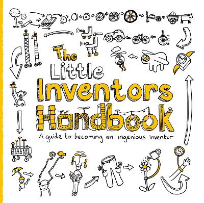 The Little Inventors Handbook: A guide to becoming an ingenious inventor book