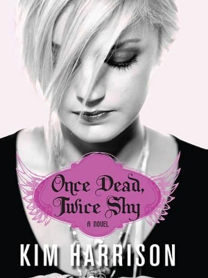 Once Dead, Twice Shy: A Novel by Kim Harrison