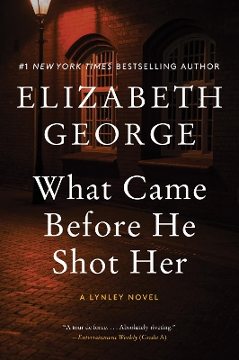 What Came Before He Shot Her: A Lynley Novel by Elizabeth George
