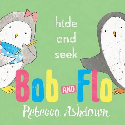 Bob and Flo: Hide and Seek by Rebecca Ashdown