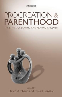 Procreation and Parenthood by David Archard