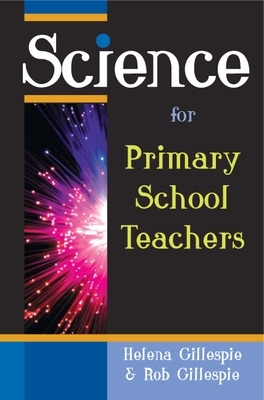 Science for Primary School Teachers by Helena Gillespie