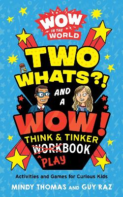 Wow in the World: Two Whats?! and a Wow! Think & Tinker Playbook book