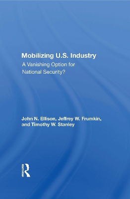 Mobilizing U.S. Industry: A Vanishing Option For National Security? by John N Ellison