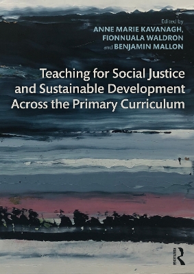 Teaching for Social Justice and Sustainable Development Across the Primary Curriculum book