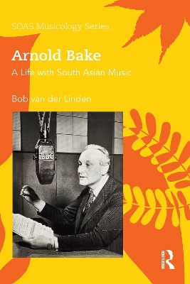 Arnold Bake: A Life with South Asian Music book
