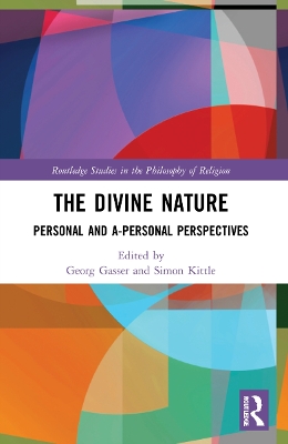 The Divine Nature: Personal and A-Personal Perspectives by Simon Kittle