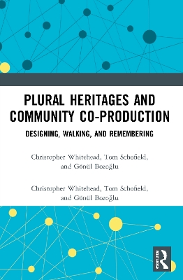 Plural Heritages and Community Co-production: Designing, Walking, and Remembering by Christopher Whitehead