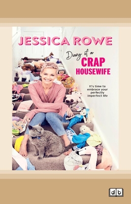 Diary of a Crap Housewife: It's time to embrace your perfectly imperfect life by Jessica Rowe