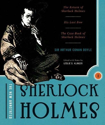 The The New Annotated Sherlock Holmes: The Complete Short Stories: The Return of Sherlock Holmes, His Last Bow and The Case-Book of Sherlock Holmes by Arthur Conan Doyle