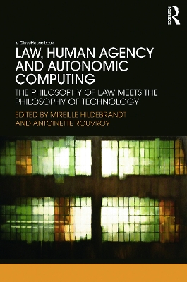 Law, Human Agency and Autonomic Computing by Mireille Hildebrandt