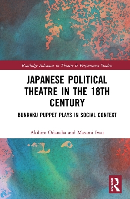 Japanese Political Theatre in the 18th Century: Bunraku Puppet Plays in Social Context by Akihiro Odanaka