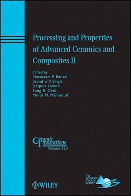 Processing and Properties of Advanced Ceramics and Composites II by Narottam P. Bansal