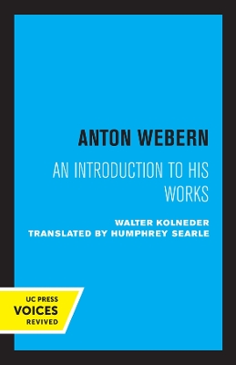Anton Webern: An Introduction to His Works by Walter Kolneder