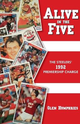 Alive in the Five: The Steelers 1992 Premiership Charge book