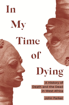 In My Time of Dying: A History of Death and the Dead in West Africa book