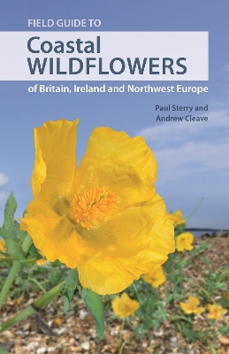 Field Guide to Coastal Wildflowers of Britain, Ireland and Northwest Europe by Andrew Cleave