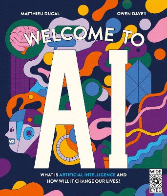 Welcome to AI: What is Artificial Intelligence and how will it change our lives? book