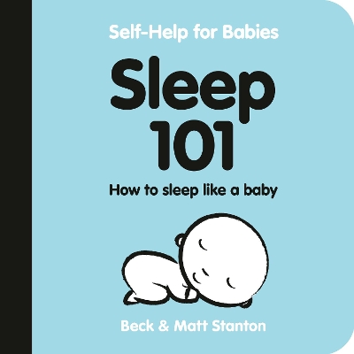 Sleep 101: How to Sleep Like a Baby (Self-Help for Babies, #1) book