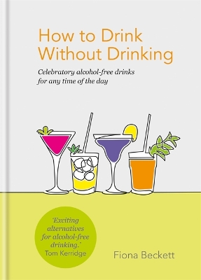 How to Drink Without Drinking: Celebratory alcohol-free drinks for any time of the day book