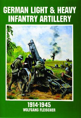 German Light and Heavy Infantry Artillery 1914-1945 book