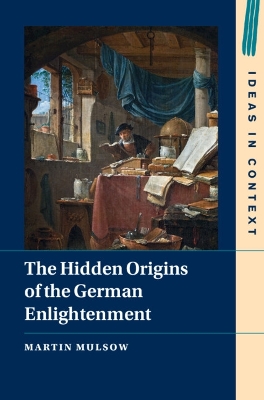 The Hidden Origins of the German Enlightenment by Martin Mulsow