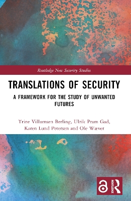 Translations of Security: A Framework for the Study of Unwanted Futures by Trine Villumsen Berling