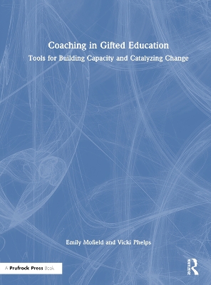 Coaching in Gifted Education: Tools for Building Capacity and Catalyzing Change book