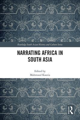 Narrating Africa in South Asia by Mahmood Kooria