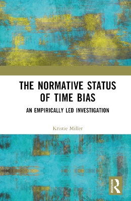 The Normative Status of Time Bias: An Empirically Led Investigation book