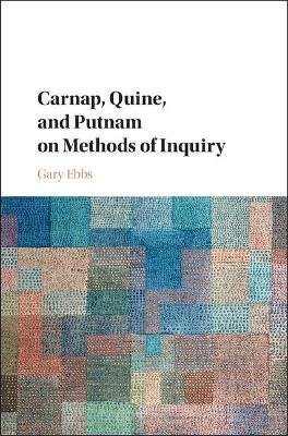 Carnap, Quine, and Putnam on Methods of Inquiry book