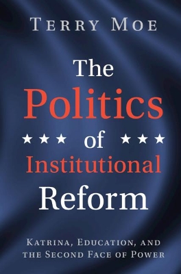 The Politics of Institutional Reform: Katrina, Education, and the Second Face of Power book