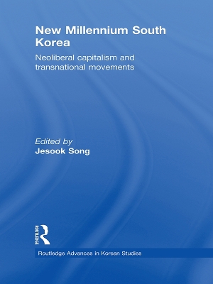 New Millennium South Korea: Neoliberal Capitalism and Transnational Movements by Jesook Song