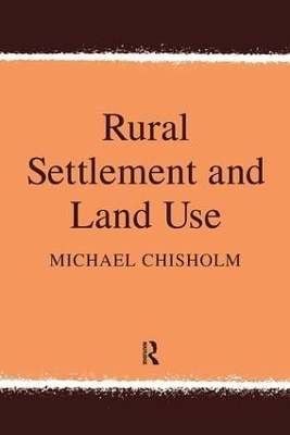 Rural Settlement and Land Use by Michael Chisholm