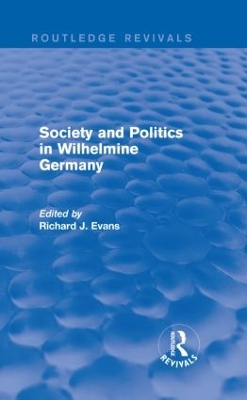 Society and Politics in Wilhelmine Germany by Richard J. Evans