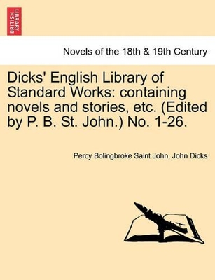 Dicks' English Library of Standard Works: Containing Novels and Stories, Etc. (Edited by P. B. St. John.) No. 1-26. by Percy Bolingbroke Saint John