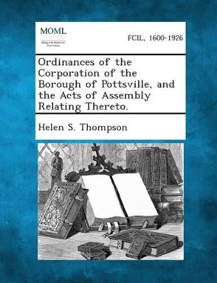 Ordinances of the Corporation of the Borough of Pottsville, and the Acts of Assembly Relating Thereto. book