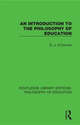 An An Introduction to the Philosophy of Education by D. J. O'Connor